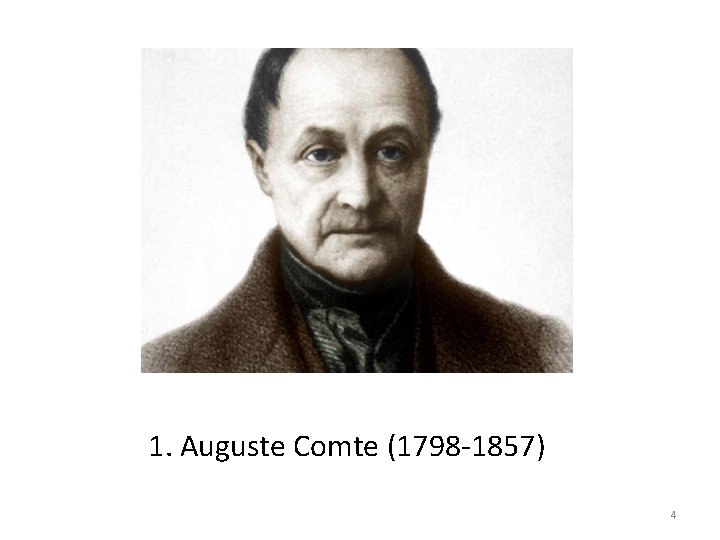 1. Auguste Comte (1798 -1857) 4 1. Auguste Comte (1798 -1857) 4