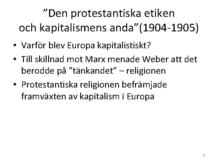 ”Den protestantiska etiken och kapitalismens anda”(1904 -1905) • Varför blev Europa kapitalistiskt? • Till ”Den protestantiska etiken och kapitalismens anda”(1904 -1905) • Varför blev Europa kapitalistiskt? • Till