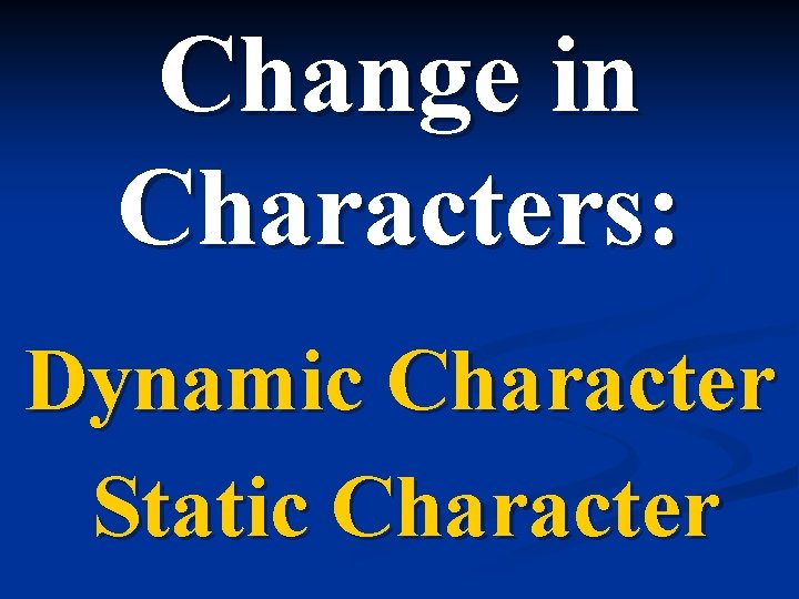 Change in Characters: Dynamic Character Static Character 