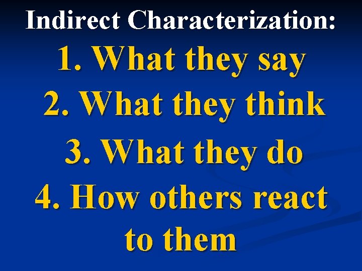 Indirect Characterization: 1. What they say 2. What they think 3. What they do