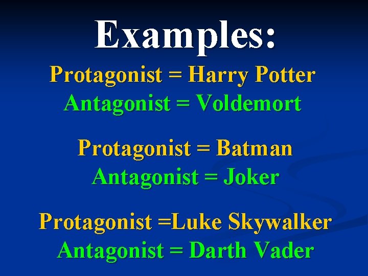 Examples: Protagonist = Harry Potter Antagonist = Voldemort Protagonist = Batman Antagonist = Joker Examples: Protagonist = Harry Potter Antagonist = Voldemort Protagonist = Batman Antagonist = Joker