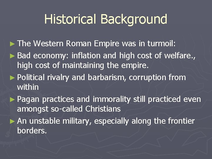 Historical Background ► The Western Roman Empire was in turmoil: ► Bad economy: inflation