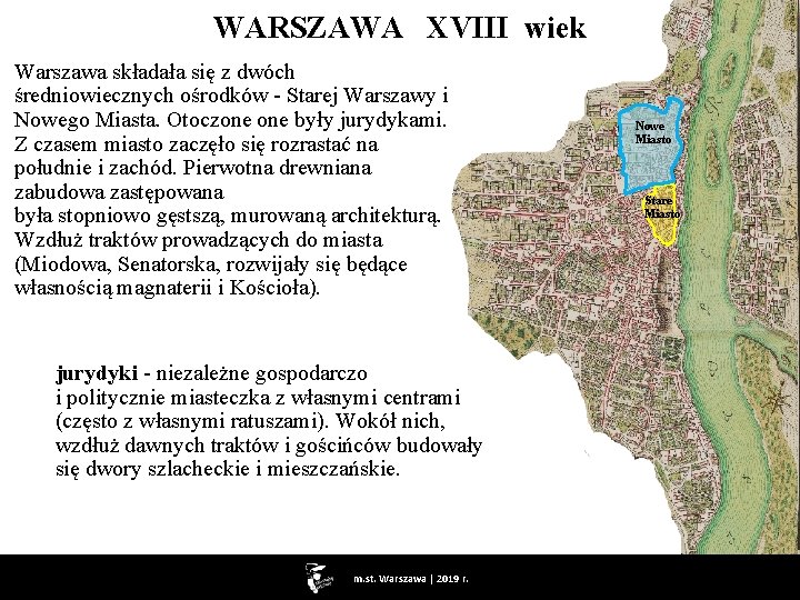 WARSZAWA XVIII wiek Warszawa składała się z dwóch średniowiecznych ośrodków - Starej Warszawy i