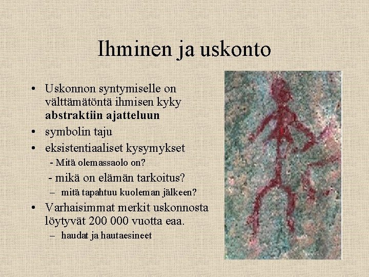 Ihminen ja uskonto • Uskonnon syntymiselle on välttämätöntä ihmisen kyky abstraktiin ajatteluun • symbolin