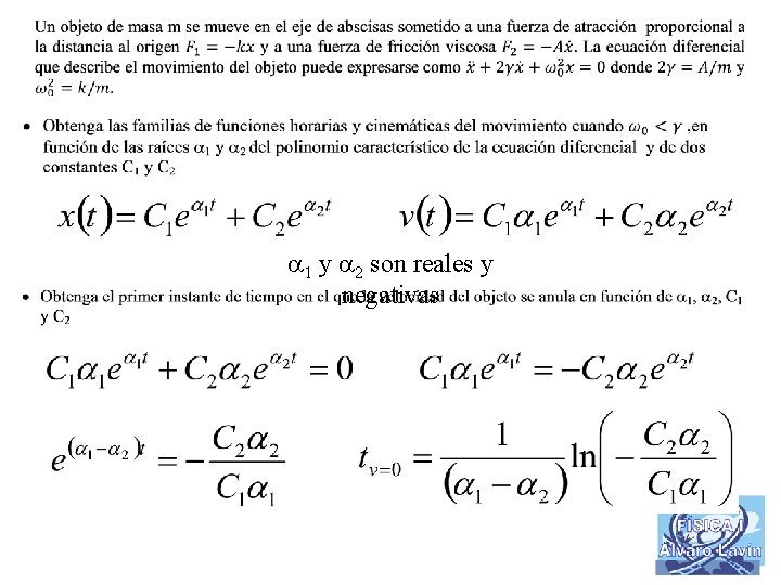  1 y 2 son reales y negativas 