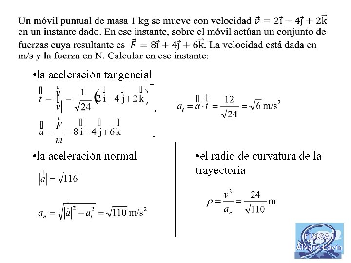  • la aceleración tangencial • la aceleración normal • el radio de curvatura