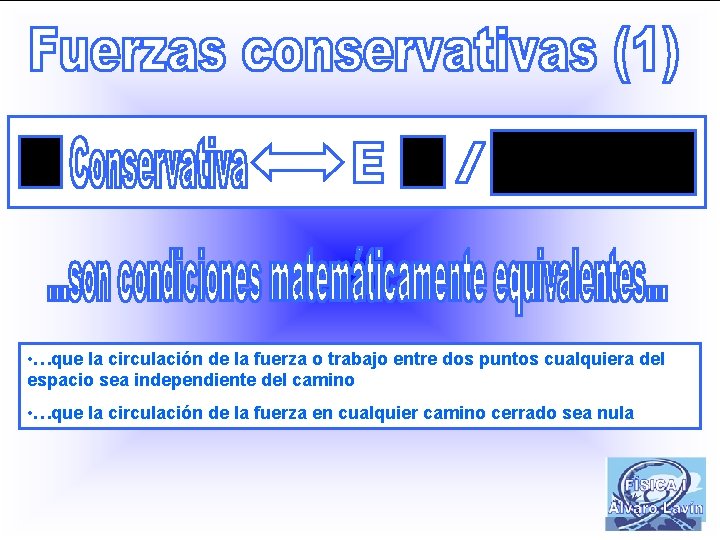  • …que la circulación de la fuerza o trabajo entre dos puntos cualquiera