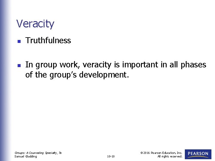 Veracity n n Truthfulness In group work, veracity is important in all phases of