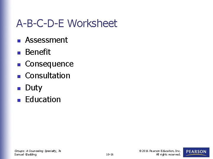 A-B-C-D-E Worksheet n n n Assessment Benefit Consequence Consultation Duty Education Groups: A Counseling