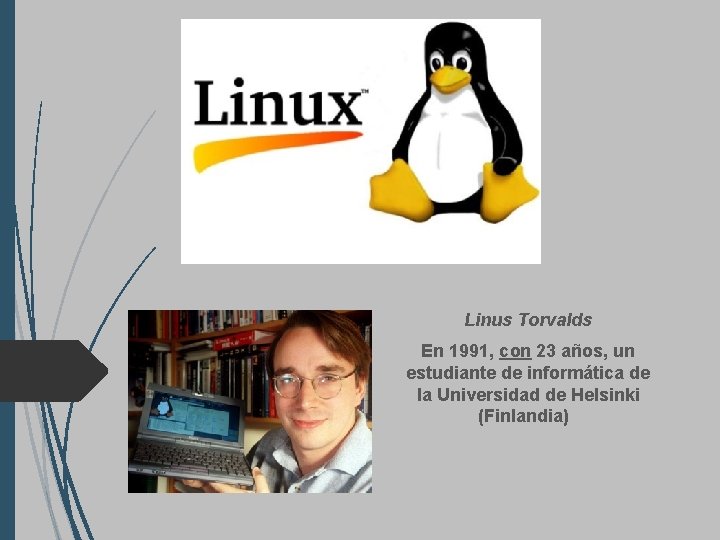  Linus Torvalds En 1991, con 23 años, un estudiante de informática de la
