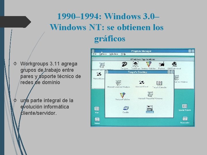 1990– 1994: Windows 3. 0– Windows NT: se obtienen los gráficos Workgroups 3. 11