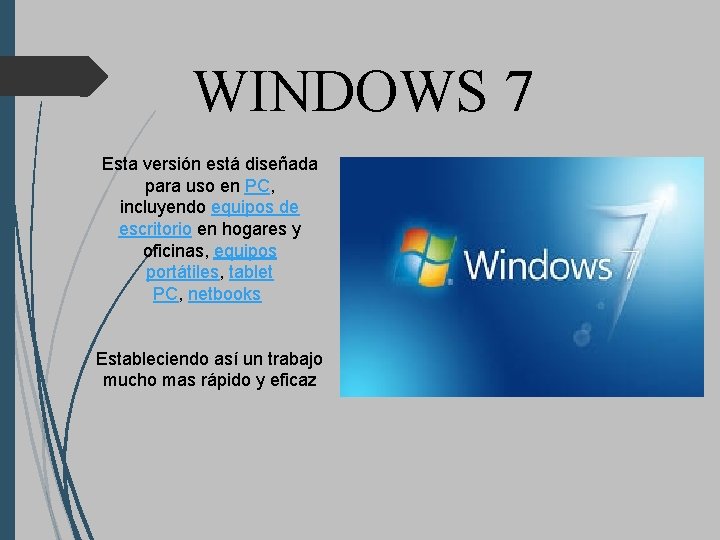 WINDOWS 7 Esta versión está diseñada para uso en PC, incluyendo equipos de escritorio