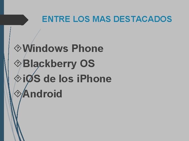 ENTRE LOS MAS DESTACADOS Windows Phone Blackberry OS i. OS de los i. Phone