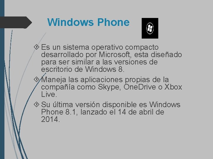 Windows Phone Es un sistema operativo compacto desarrollado por Microsoft, esta diseñado para ser