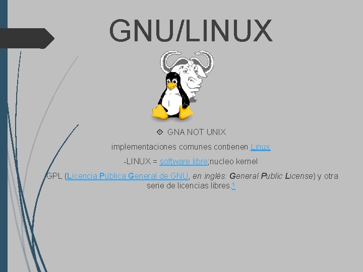 GNU/LINUX GNA NOT UNIX implementaciones comunes contienen Linux -LINUX = software libre; nucleo kernel