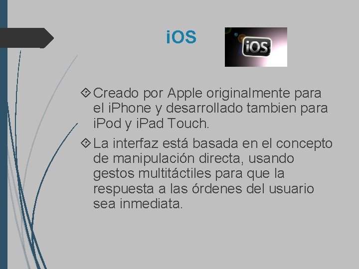 i. OS Creado por Apple originalmente para el i. Phone y desarrollado tambien para