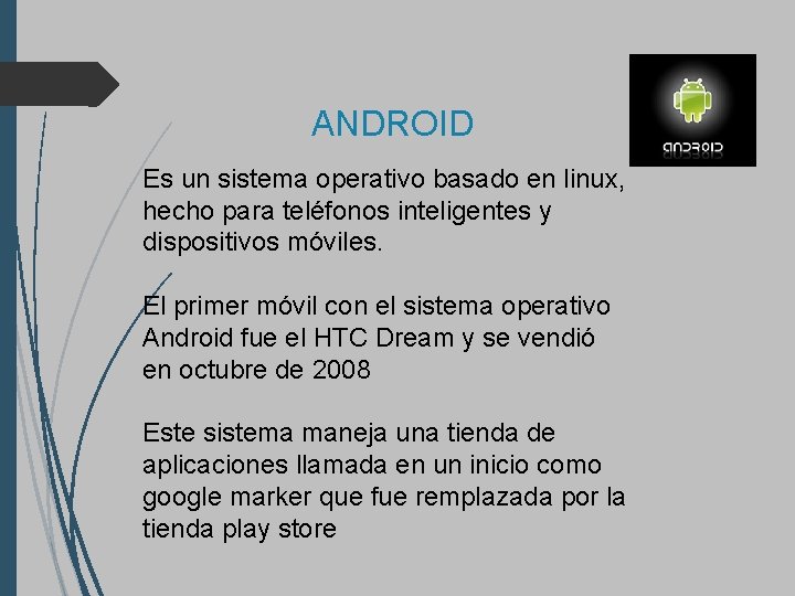 ANDROID Es un sistema operativo basado en linux, hecho para teléfonos inteligentes y dispositivos
