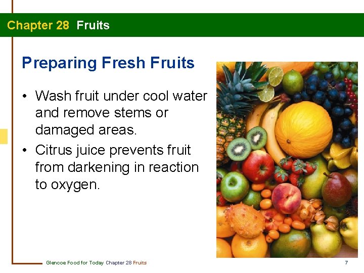 Chapter 28 Fruits Preparing Fresh Fruits • Wash fruit under cool water and remove