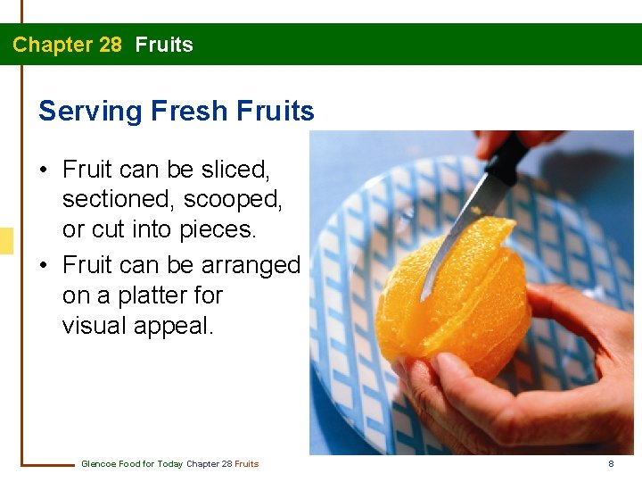 Chapter 28 Fruits Serving Fresh Fruits • Fruit can be sliced, sectioned, scooped, or