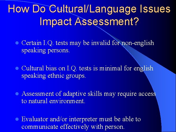 How Do Cultural/Language Issues Impact Assessment? l Certain I. Q. tests may be invalid