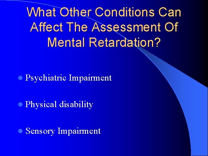 What Other Conditions Can Affect The Assessment Of Mental Retardation? l Psychiatric Impairment l