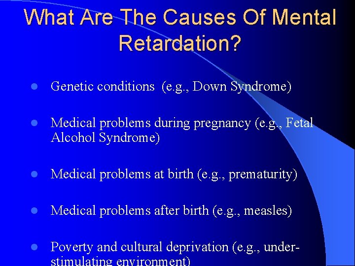 What Are The Causes Of Mental Retardation? l Genetic conditions (e. g. , Down