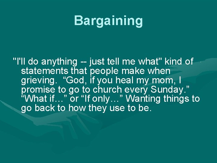 Bargaining "I'll do anything -- just tell me what" kind of statements that people