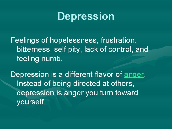 Depression Feelings of hopelessness, frustration, bitterness, self pity, lack of control, and feeling numb.