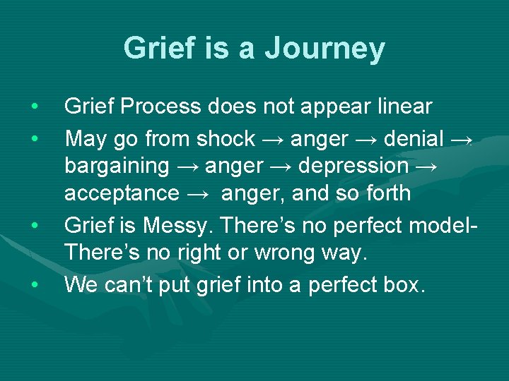 Grief is a Journey • • Grief Process does not appear linear May go