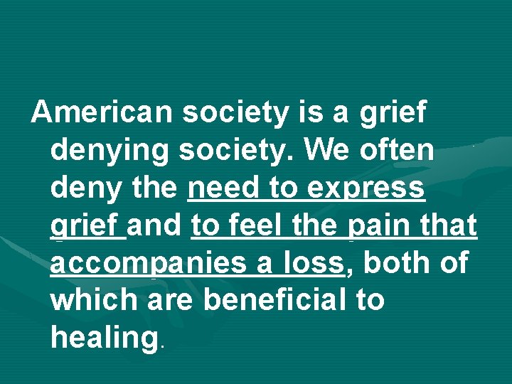 American society is a grief denying society. We often deny the need to express