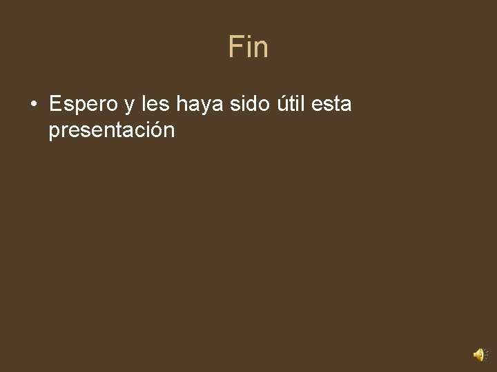 Fin • Espero y les haya sido útil esta presentación 