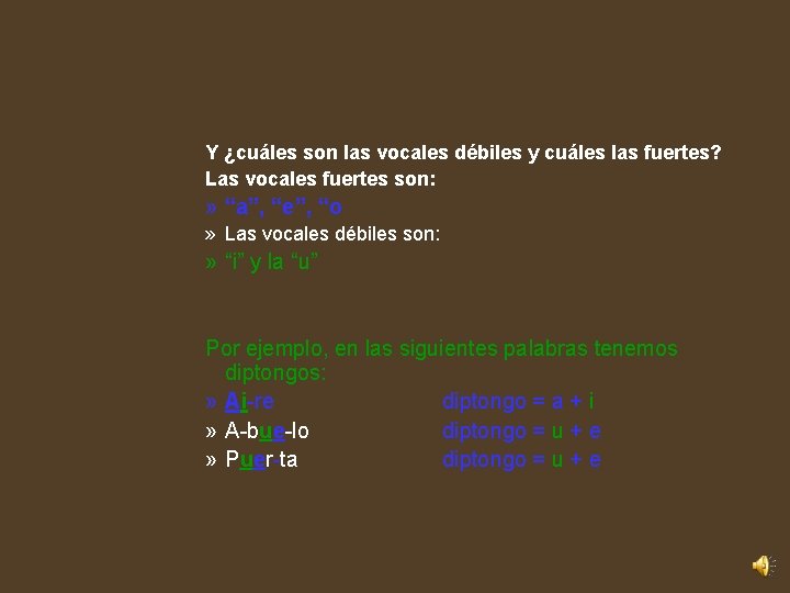 Y ¿cuáles son las vocales débiles y cuáles las fuertes? Las vocales fuertes son: