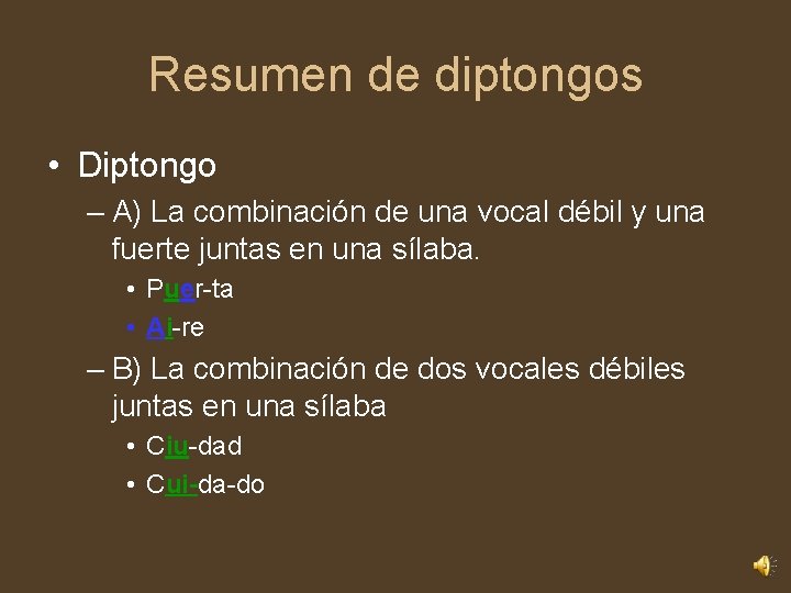 Resumen de diptongos • Diptongo – A) La combinación de una vocal débil y