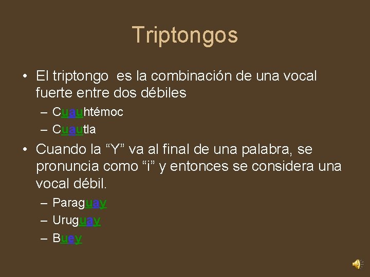 Triptongos • El triptongo es la combinación de una vocal fuerte entre dos débiles