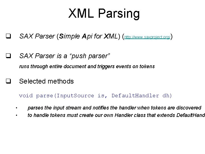 XML Parsing q SAX Parser (Simple Api for XML) (http: //www. saxproject. org/) q