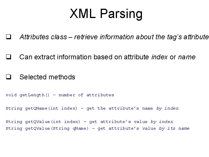 XML Parsing q Attributes class – retrieve information about the tag’s attributes q Can