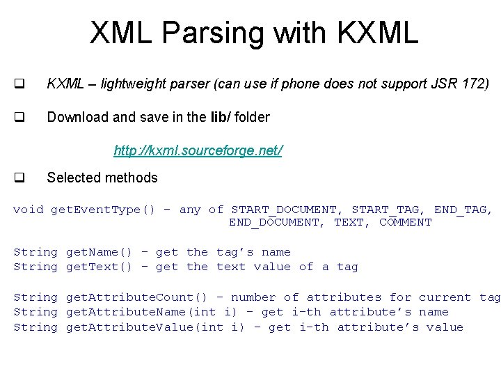 XML Parsing with KXML q KXML – lightweight parser (can use if phone does