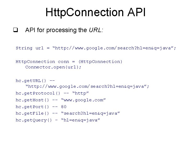 Http. Connection API q API for processing the URL: String url = “http: //www.