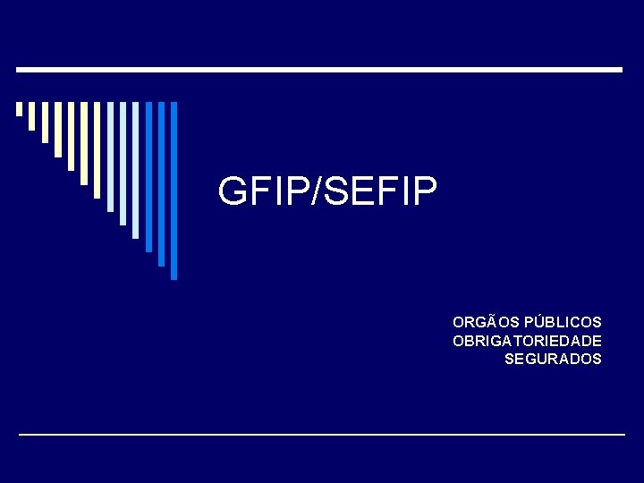 GFIP/SEFIP ORGÃOS PÚBLICOS OBRIGATORIEDADE SEGURADOS 