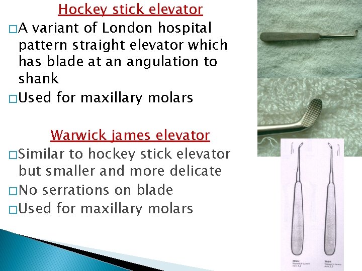 Hockey stick elevator � A variant of London hospital pattern straight elevator which has