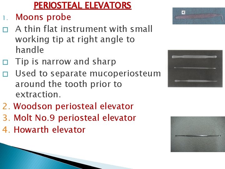 PERIOSTEAL ELEVATORS 1. Moons probe � A thin flat instrument with small working tip