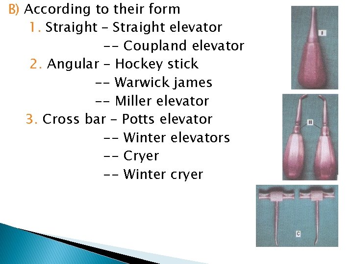 B) According to their form 1. Straight – Straight elevator -- Coupland elevator 2.