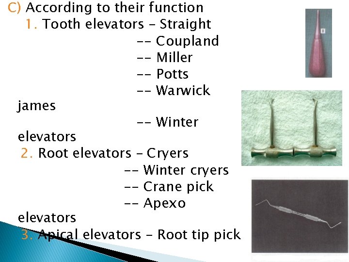 C) According to their function 1. Tooth elevators – Straight -- Coupland -- Miller