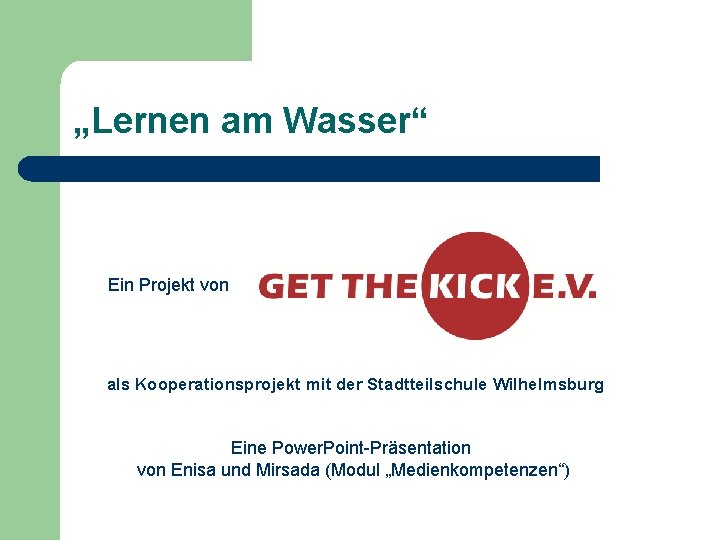 „Lernen am Wasser“ Ein Projekt von als Kooperationsprojekt mit der Stadtteilschule Wilhelmsburg Eine Power. „Lernen am Wasser“ Ein Projekt von als Kooperationsprojekt mit der Stadtteilschule Wilhelmsburg Eine Power.