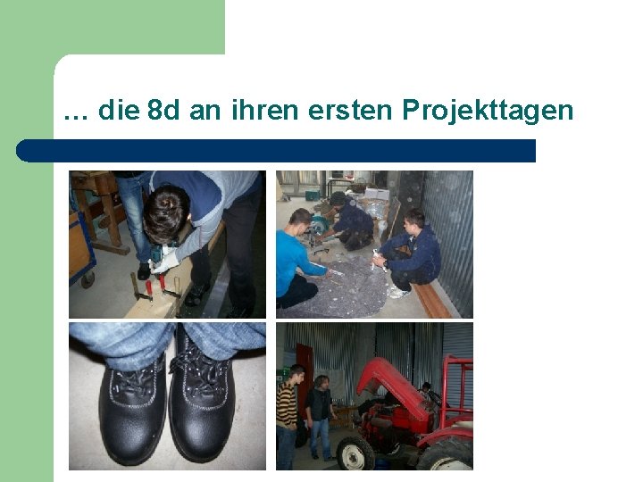 … die 8 d an ihren ersten Projekttagen … die 8 d an ihren ersten Projekttagen