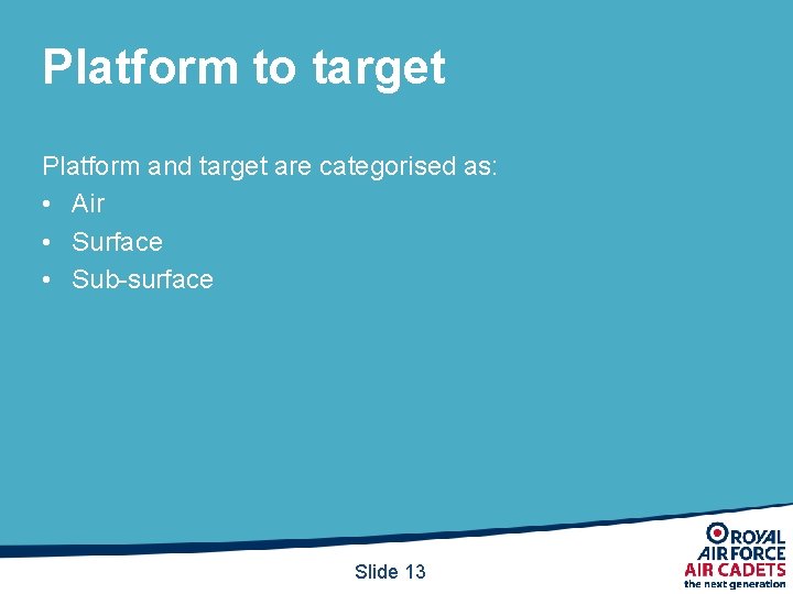 Platform to target Platform and target are categorised as: • Air • Surface •