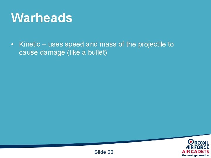 Warheads • Kinetic – uses speed and mass of the projectile to cause damage