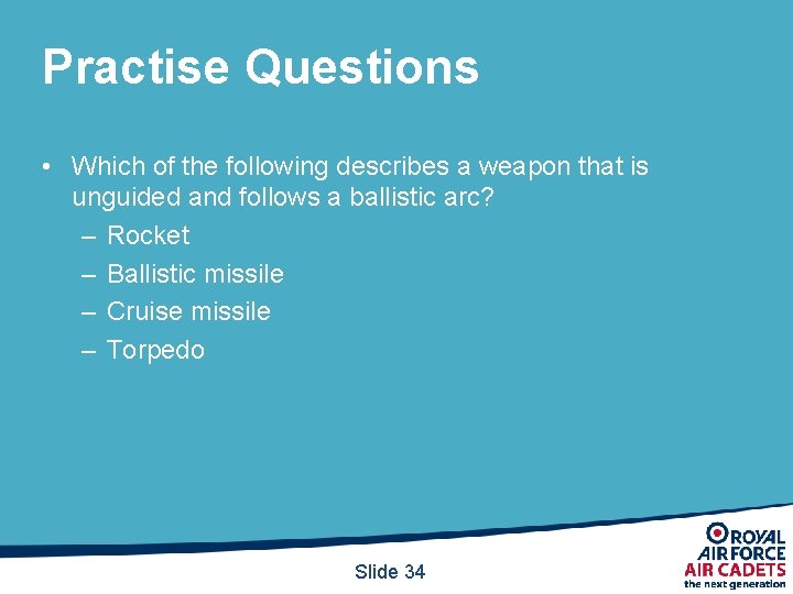 Practise Questions • Which of the following describes a weapon that is unguided and