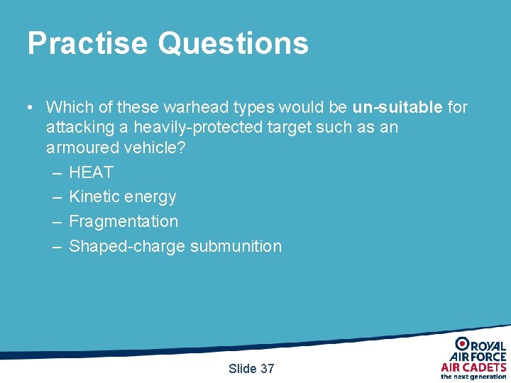 Practise Questions • Which of these warhead types would be un-suitable for attacking a