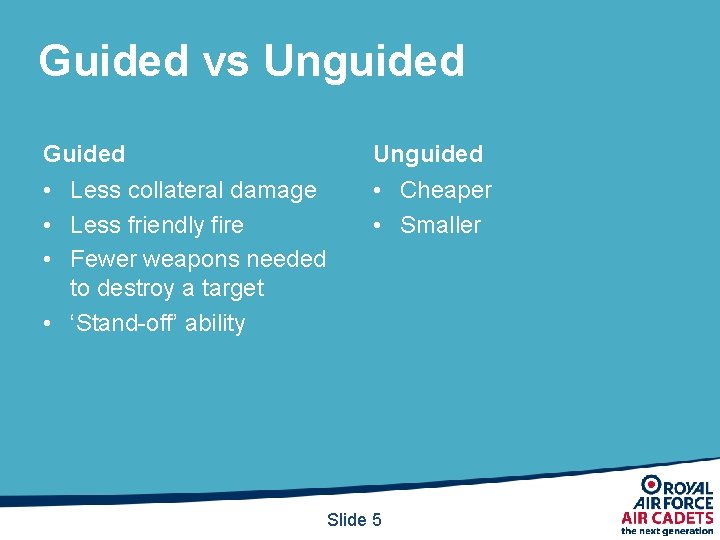 Guided vs Unguided Guided • Less collateral damage • Less friendly fire • Fewer
